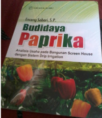 Budidaya Paprika : analisis usaha pada bangunan screen houses dengan sisitem drip irrigation