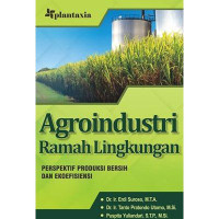 Agroindustri Ramah Lingkumgan : perespektif produksi bersih dan ekoefisiensi