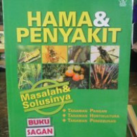 Hama dan Penyakit : tanaman pangan, tanaman hortikultura, tanaman perkebunan, masalah dan solusinya.