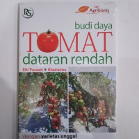 Budidaya Tomat Dataran Rendah Dengan Varietas Unggul Serta Tahan Hama dan Penyakit