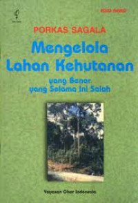 Mengelola Lahan Kehutanan yanga benar yang selama ini salah