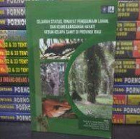 Sejarah Status, Riwayat Penggunaan Lahan, dan Keanekaragaman Hayati Kebun Kelapa Sawit di Provinsi Riau